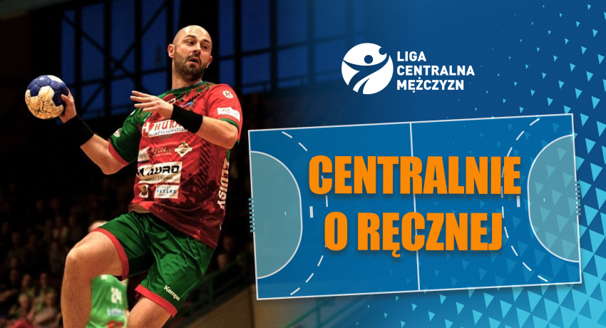 CENTRALNIE O RĘCZNEJ – MAGAZYN LIGI CENTRALNEJ NA YOUTUBE HANDBALL POLSKA!